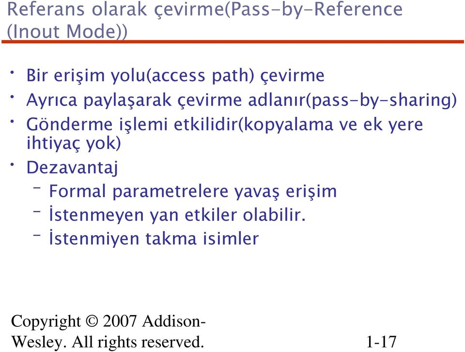 etkilidir(kopyalama ve ek yere ihtiyaç yok) Dezavantaj Formal parametrelere yavaş