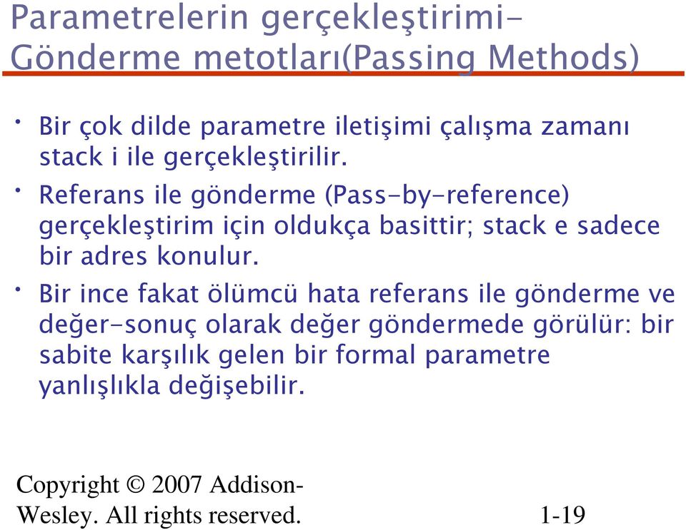 Referans ile gönderme (Pass-by-reference) gerçekleştirim için oldukça basittir; stack e sadece bir adres konulur.