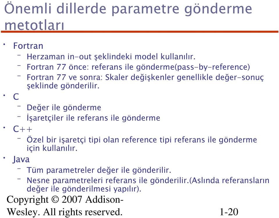 C Değer ile gönderme İşaretçiler ile referans ile gönderme C++ Özel bir işaretçi tipi olan reference tipi referans ile gönderme için