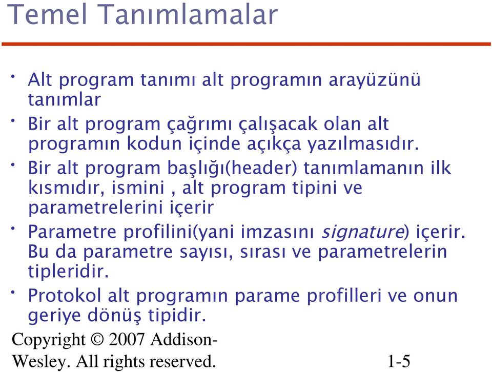 Bir alt program başlığı(header) tanımlamanın ilk kısmıdır, ismini, alt program tipini ve parametrelerini içerir Parametre