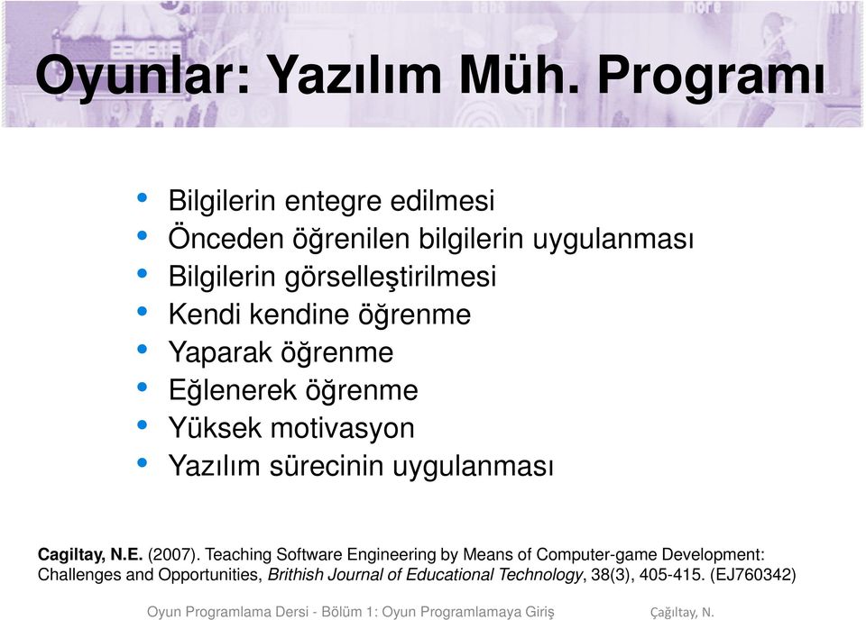 görselleştirilmesi Kendi kendine öğrenme Yaparak öğrenme Eğlenerek öğrenme Yüksek motivasyon Yazılım