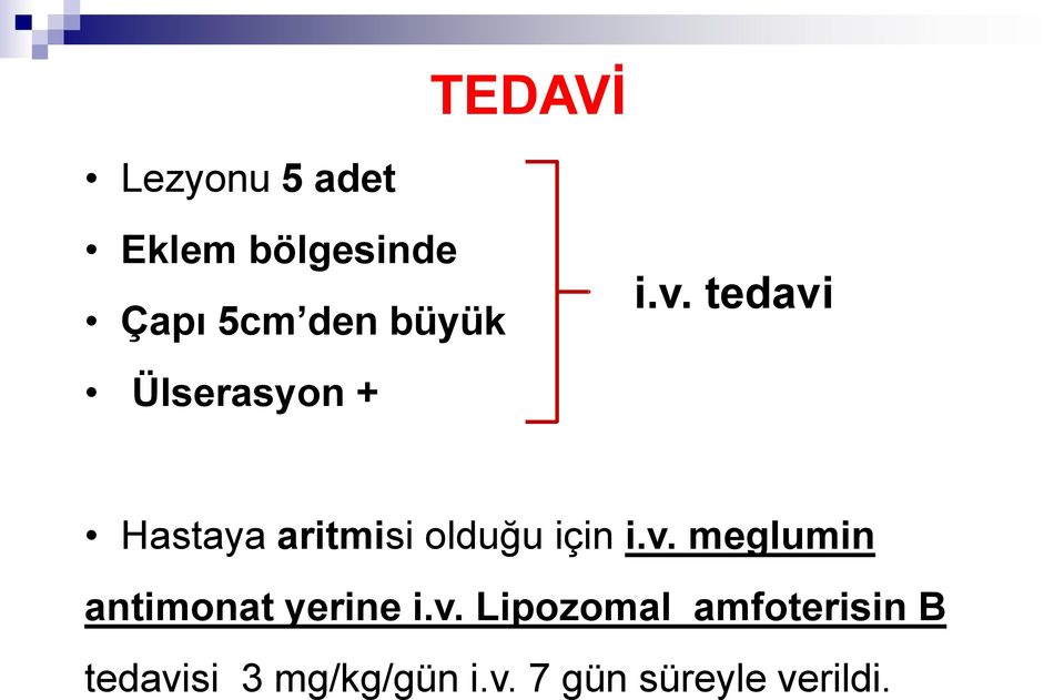 tedavi Ülserasyon + Hastaya aritmisi olduğu için i.v. meglumin antimonat yerine i.