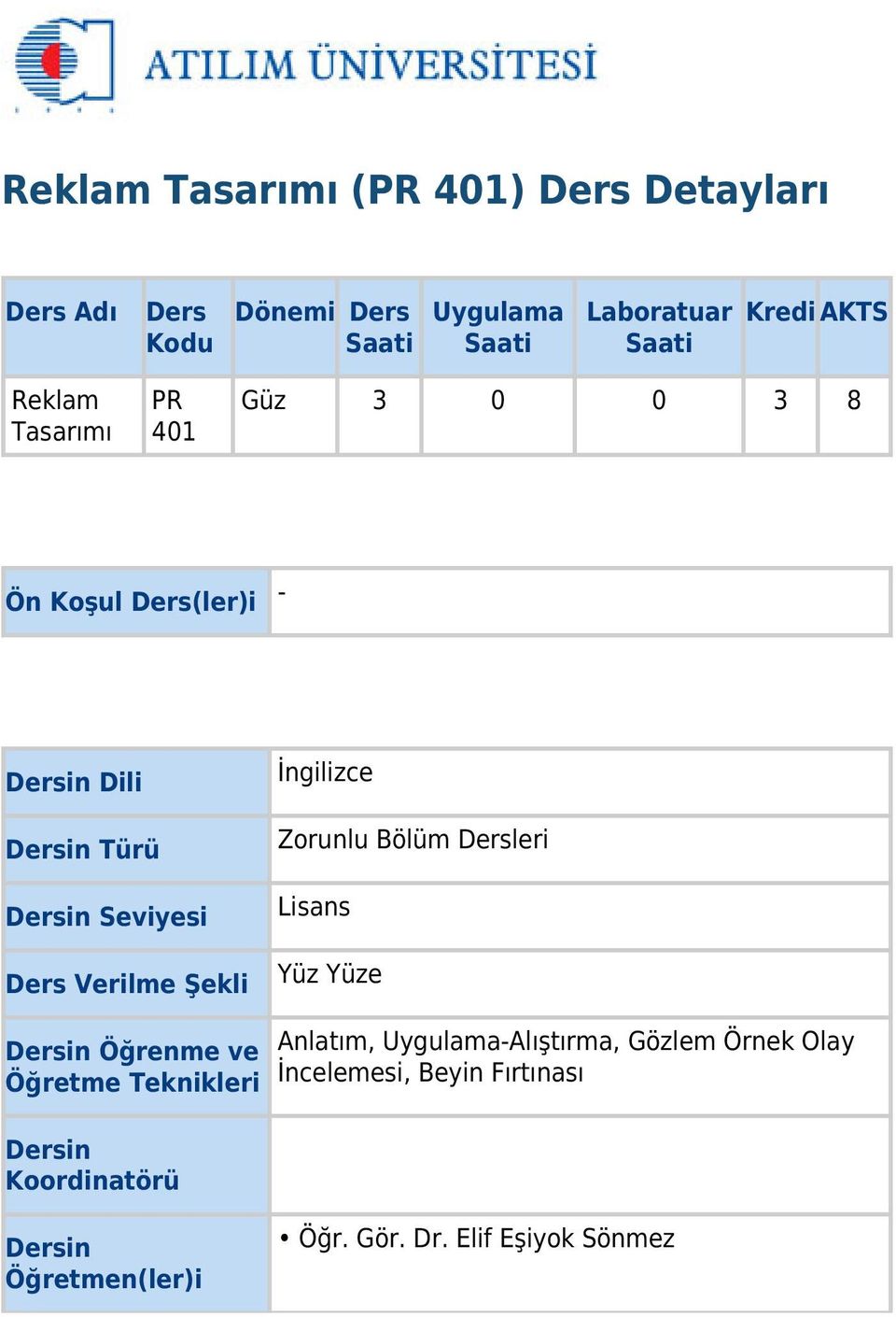 Şekli İngilizce Zorunlu Bölüm Dersleri Lisans Yüz Yüze Dersin Öğrenme ve Öğretme Teknikleri Dersin Koordinatörü