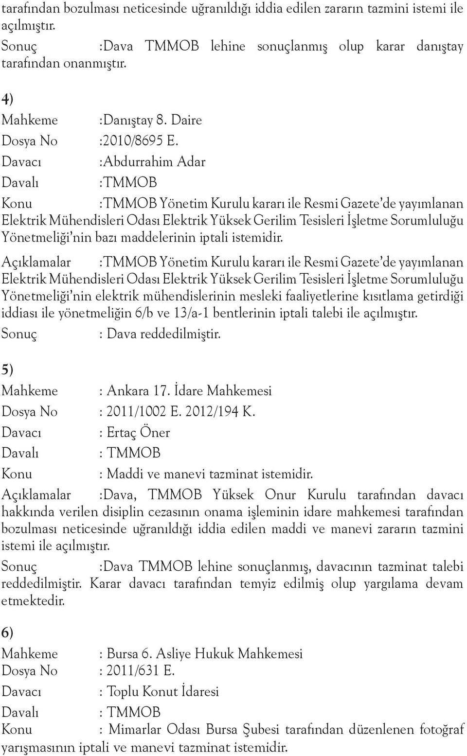 :Abdurrahim Adar :TMMOB Konu :TMMOB Yönetim Kurulu kararı ile Resmi Gazete de yayımlanan Elektrik Mühendisleri Odası Elektrik Yüksek Gerilim Tesisleri İşletme Sorumluluğu Yönetmeliği nin bazı