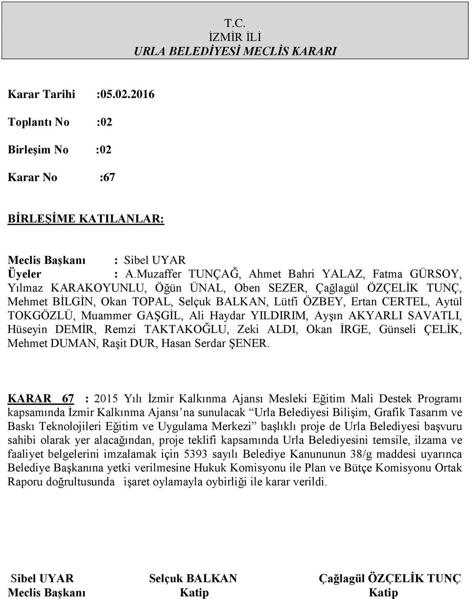 alacağından, proje teklifi kapsamında Urla Belediyesini temsile, ilzama ve faaliyet belgelerini imzalamak için 5393 sayılı Belediye Kanununun 38/g