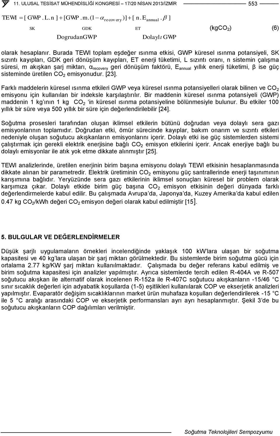 şarj miktarı, α recovery geri dönüşüm faktörü, E annual yıllık enerji tüketimi, β ise güç sisteminde üretilen CO 2 emisyonudur. [23].