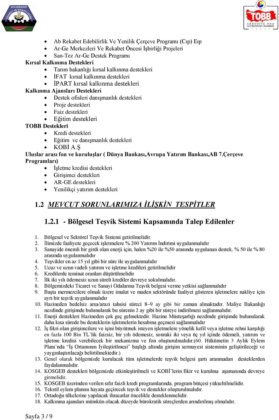 destekleri TOBB Destekleri Kredi destekleri Eğitim ve danışmanlık destekleri KOBİ A.Ş Uluslar arası fon ve kuruluşlar ( Dünya Bankası,Avrupa Yatırım Bankası,AB 7.