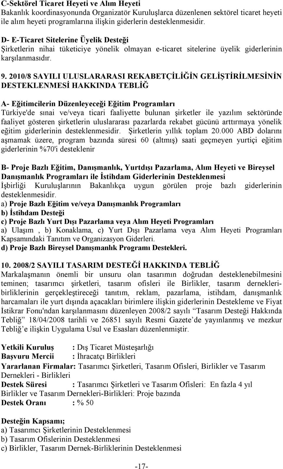 2010/8 SAYILI ULUSLARARASI REKABETÇİLİĞİN GELİŞTİRİLMESİNİN DESTEKLENMESİ HAKKINDA TEBLİĞ A- Eğitimcilerin Düzenleyeceği Eğitim Programları Türkiye'de sınai ve/veya ticari faaliyette bulunan