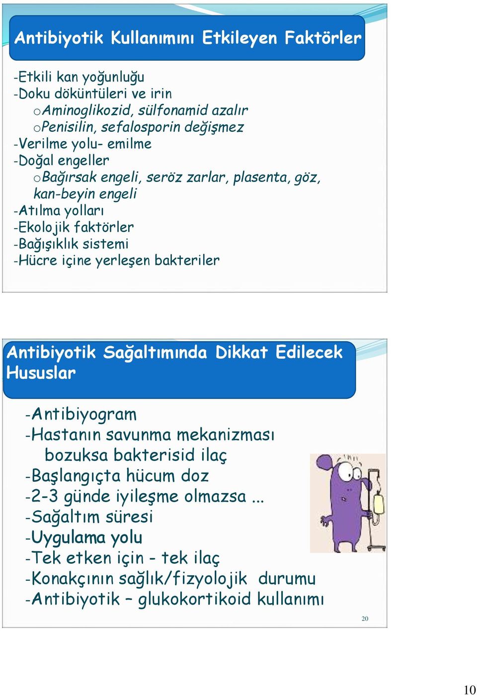 içine yerleşen bakteriler Antibiyotik Sağaltımında Dikkat Edilecek Hususlar -Antibiyogram -Hastanın savunma mekanizması bozuksa bakterisid ilaç -Başlangıçta hücum