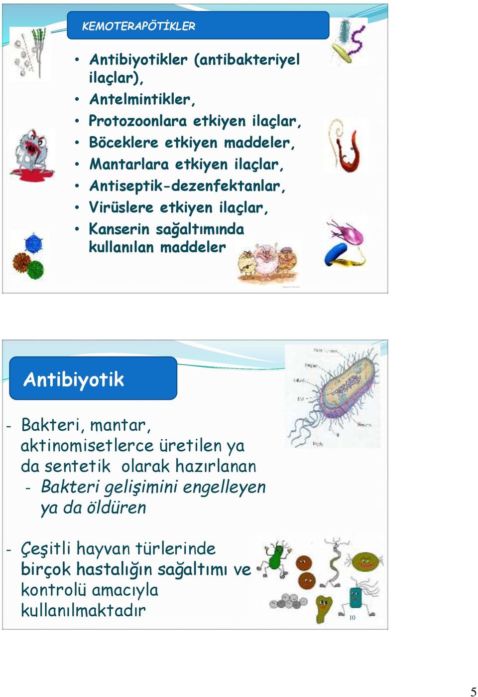 kullanılan maddeler Antibiyotik - Bakteri, mantar, aktinomisetlerce üretilen ya da sentetik olarak hazırlanan - Bakteri