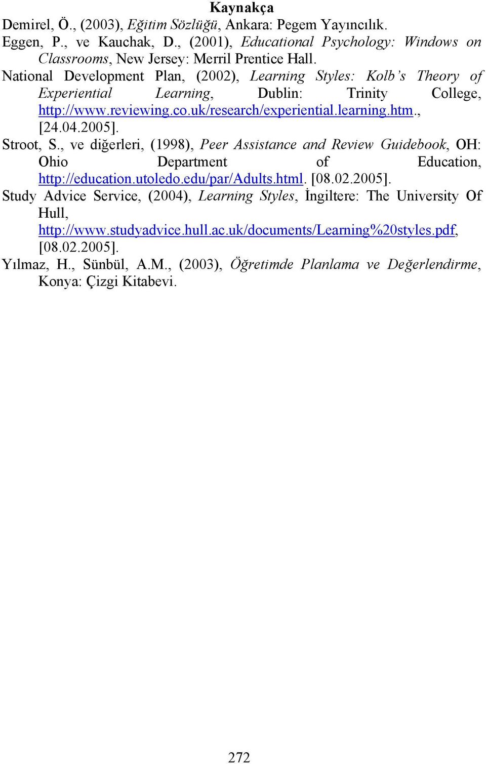 Stroot, S., ve diğerleri, (1998), Peer Assistance and Review Guidebook, OH: Ohio Department of Education, http://education.utoledo.edu/par/adults.html. [08.02.2005].