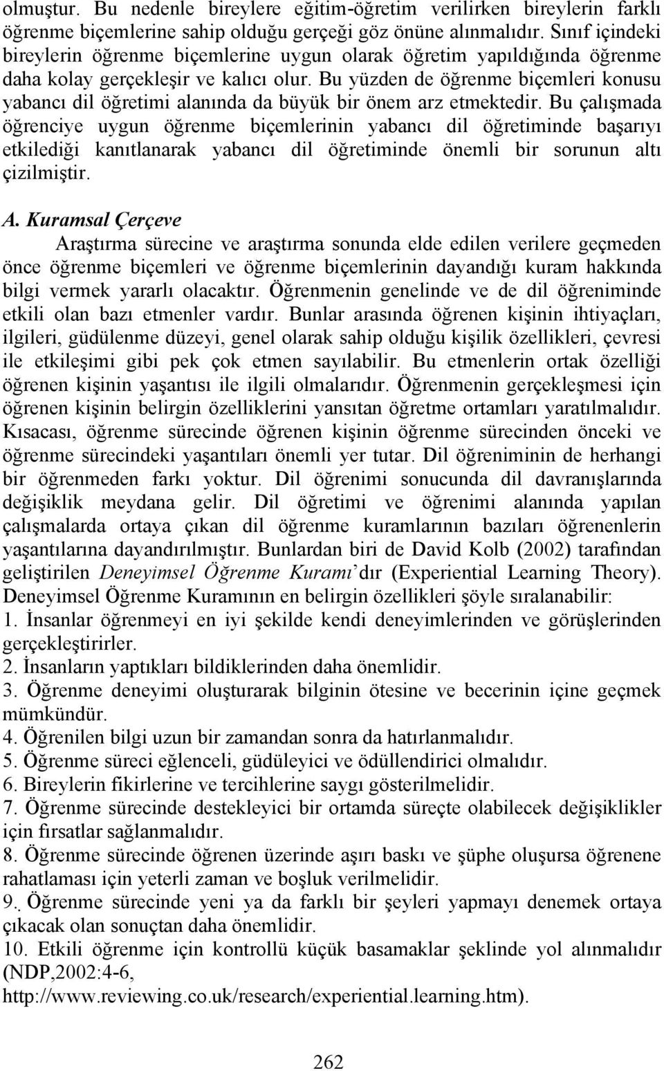 Bu yüzden de öğrenme biçemleri konusu yabancı dil öğretimi alanında da büyük bir önem arz etmektedir.