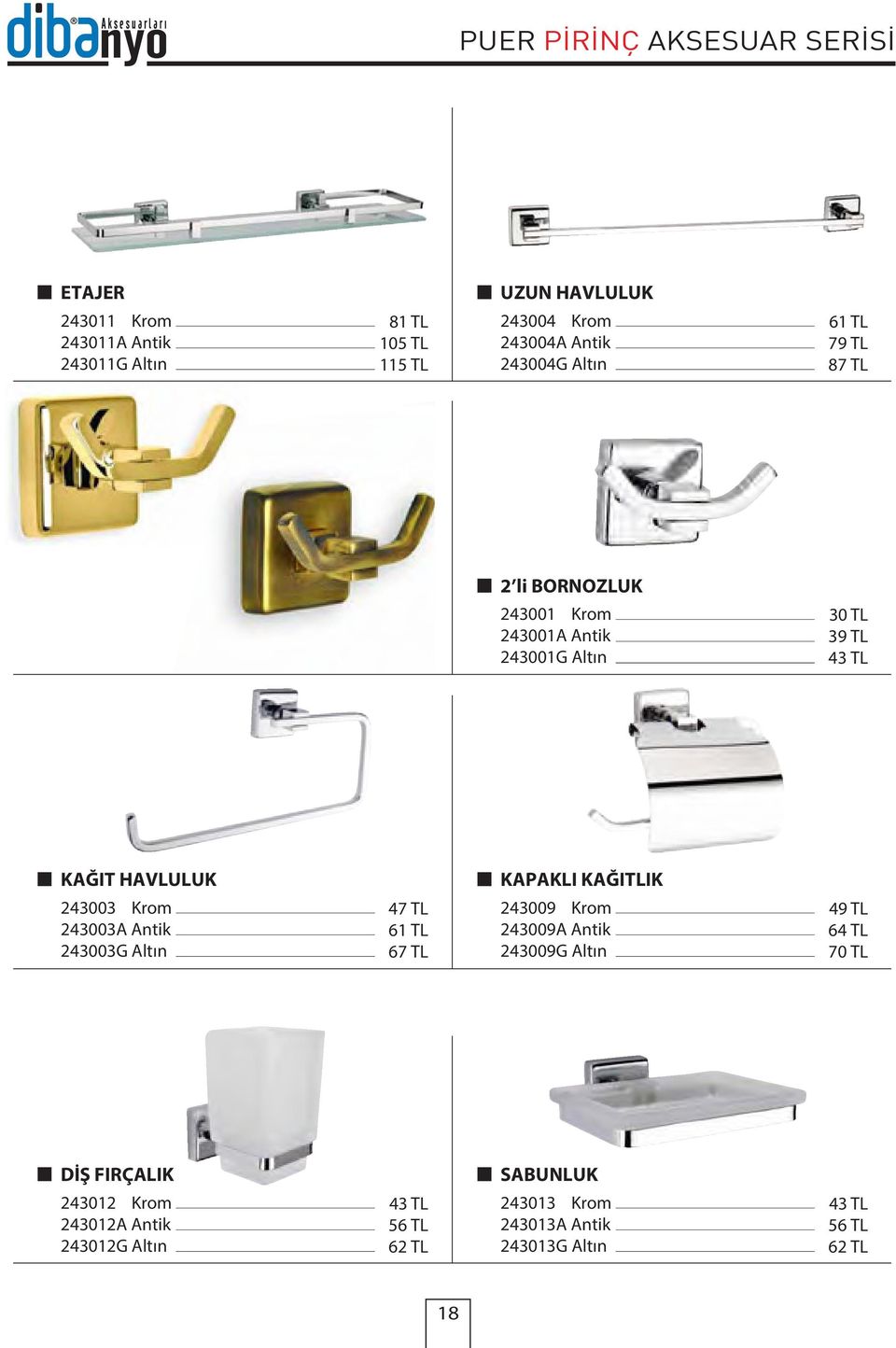 KAPAKLI KAĞITLIK 243003 Krom 243003A Antik 243003G Altın 47 TL 61 TL 67 TL 243009 Krom 243009A Antik 243009G Altın 49 TL 64 TL 70