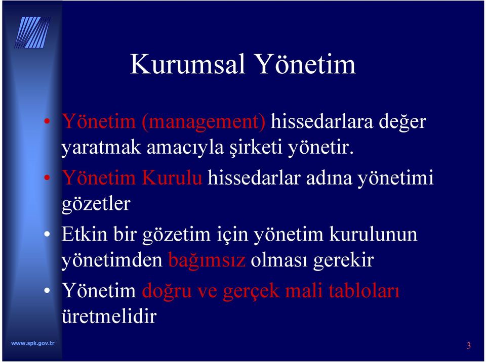 Yönetim Kurulu hissedarlar adına yönetimi gözetler Etkin bir