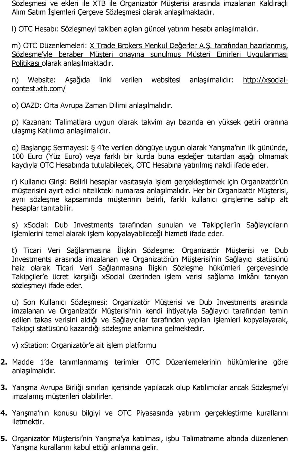 tarafından hazırlanmış, Sözleşme yle beraber Müşteri onayına sunulmuş Müşteri Emirleri Uygulanması Politikası olarak anlaşılmaktadır.