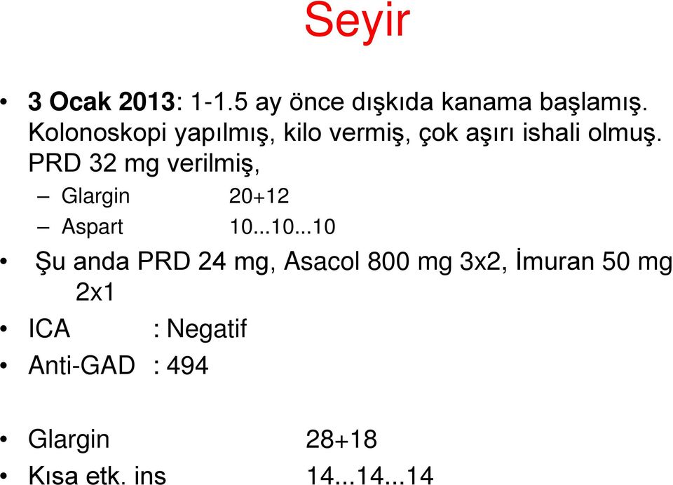 PRD 32 mg verilmiş, Glargin 20+12 Aspart 10.