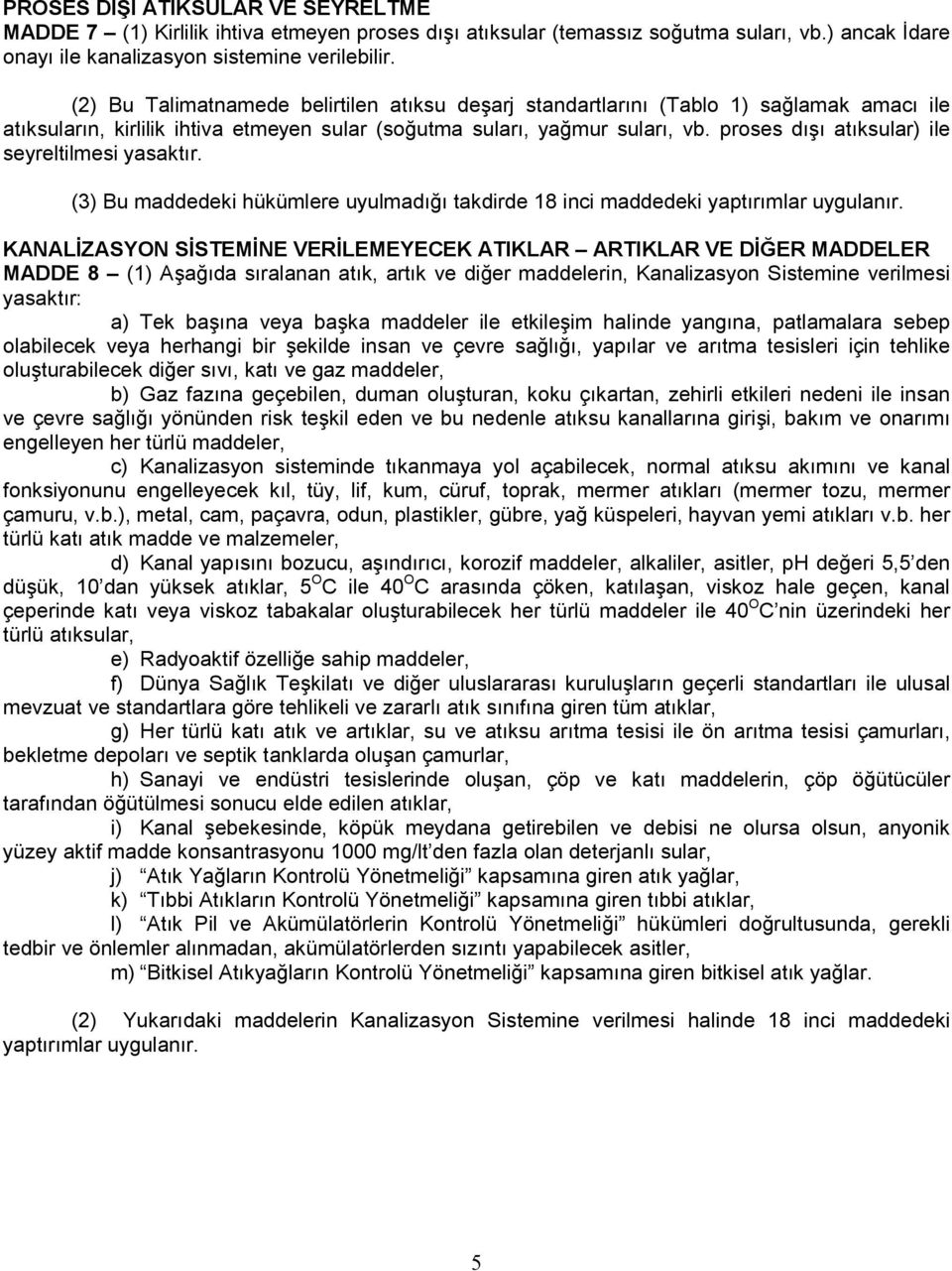 proses dışı atıksular) ile seyreltilmesi yasaktır. (3) Bu maddedeki hükümlere uyulmadığı takdirde 18 inci maddedeki yaptırımlar uygulanır.