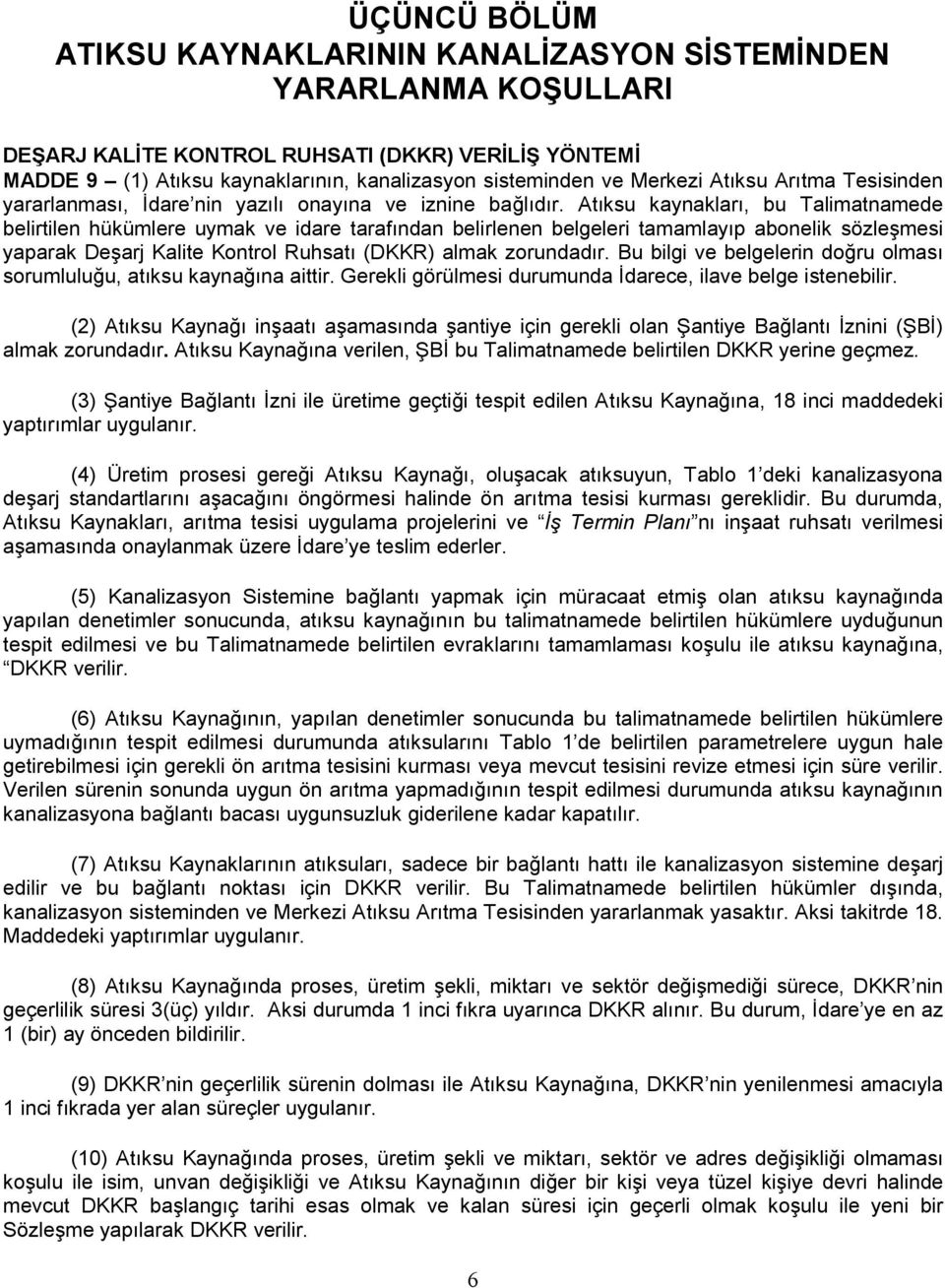 Atıksu kaynakları, bu Talimatnamede belirtilen hükümlere uymak ve idare tarafından belirlenen belgeleri tamamlayıp abonelik sözleşmesi yaparak Deşarj Kalite Kontrol Ruhsatı (DKKR) almak zorundadır.