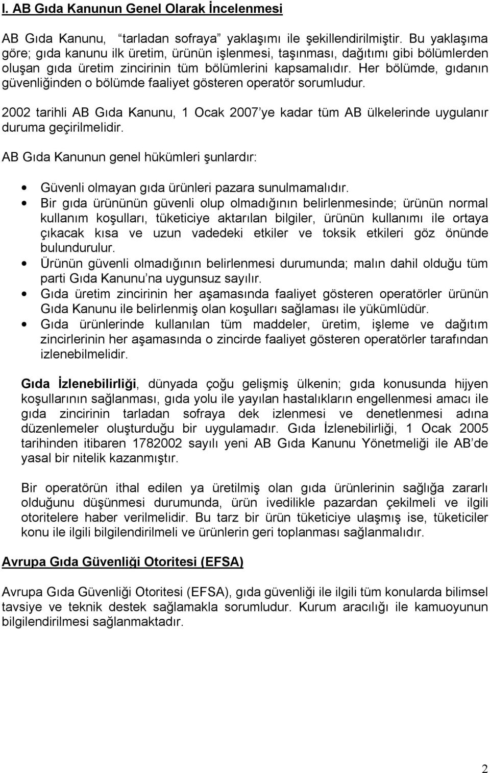 Her bölümde, gıdanın güvenliğinden o bölümde faaliyet gösteren operatör sorumludur. 2002 tarihli AB Gıda Kanunu, 1 Ocak 2007 ye kadar tüm AB ülkelerinde uygulanır duruma geçirilmelidir.