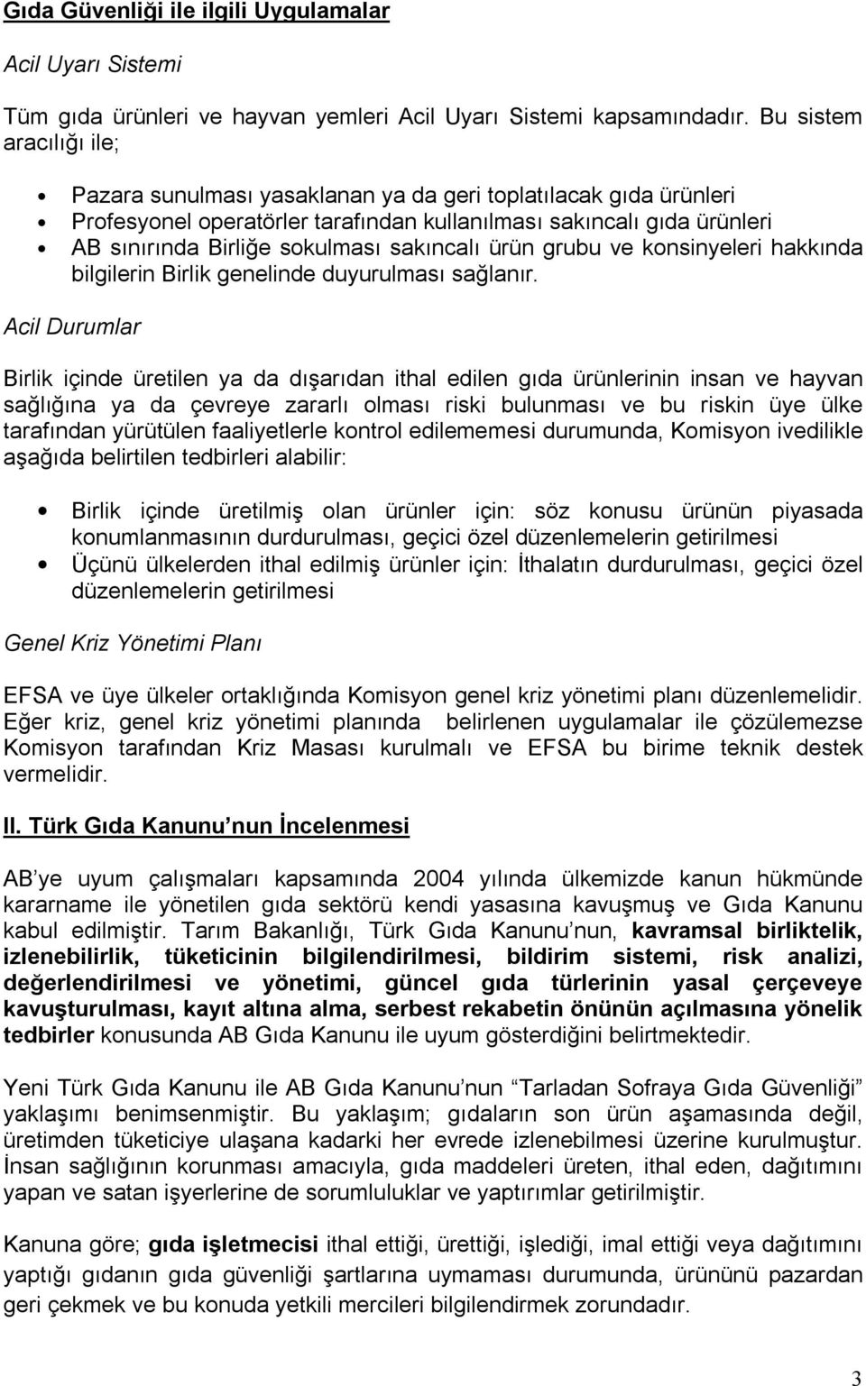 sakıncalı ürün grubu ve konsinyeleri hakkında bilgilerin Birlik genelinde duyurulması sağlanır.