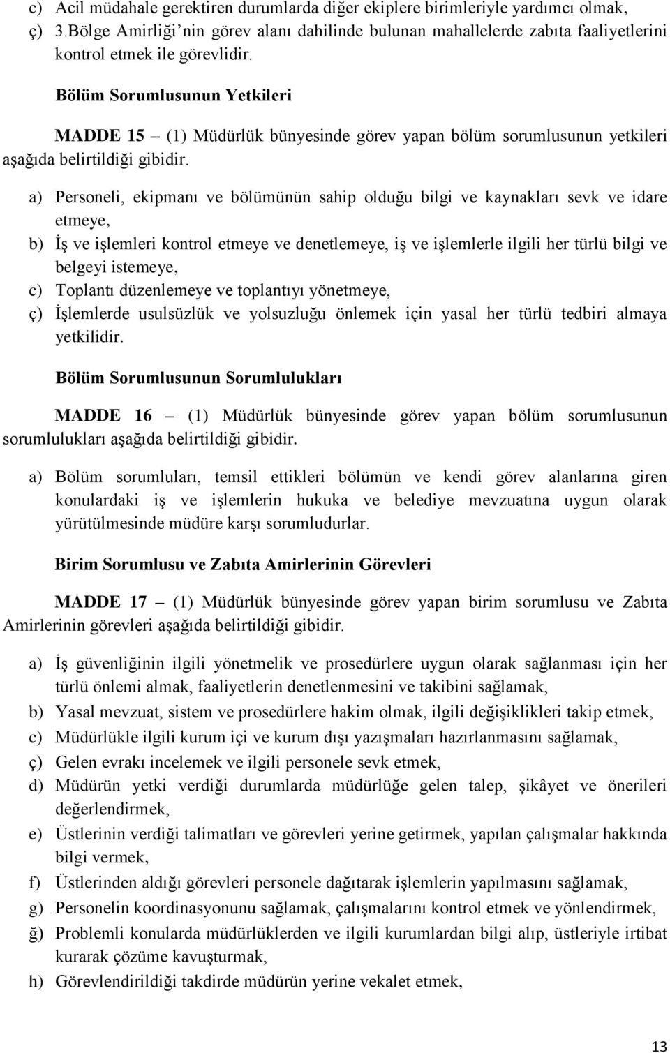 Bölüm Sorumlusunun Yetkileri MADDE 15 (1) Müdürlük bünyesinde görev yapan bölüm sorumlusunun yetkileri aşağıda belirtildiği gibidir.