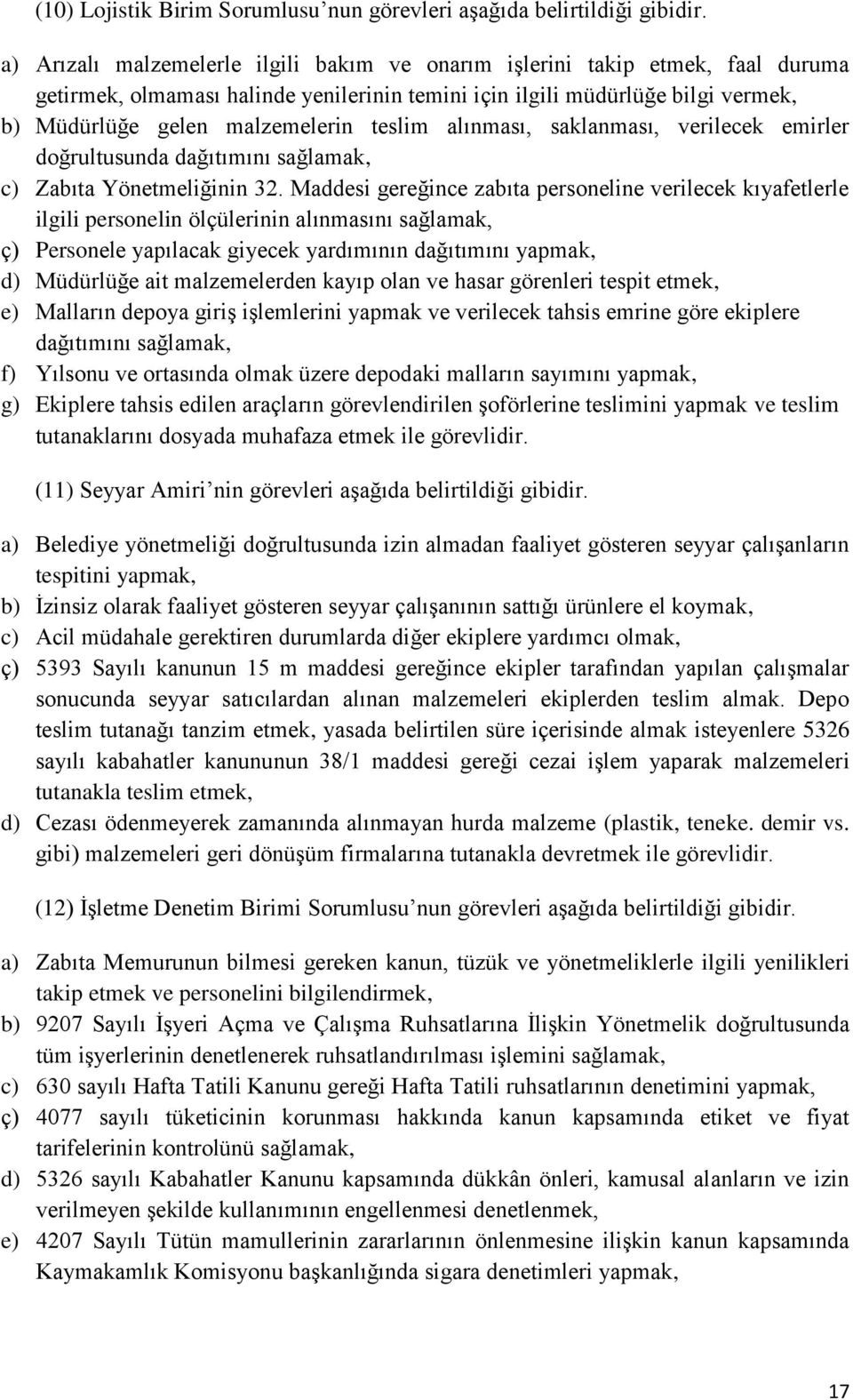 teslim alınması, saklanması, verilecek emirler doğrultusunda dağıtımını sağlamak, c) Zabıta Yönetmeliğinin 32.