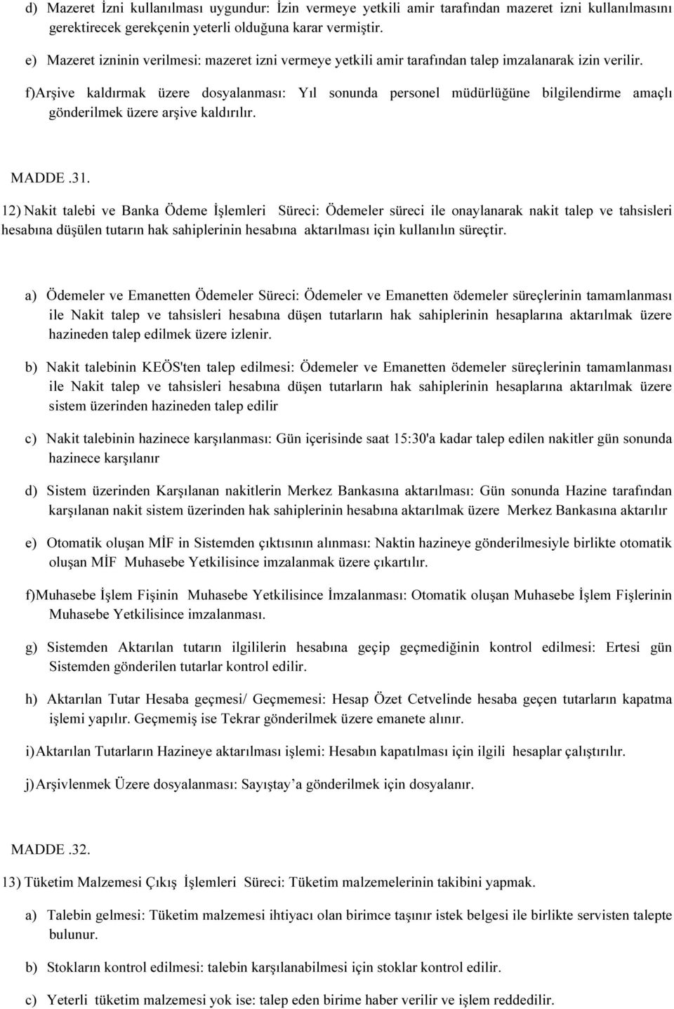 f) Arşive kaldırmak üzere dosyalanması: Yıl sonunda personel müdürlüğüne bilgilendirme amaçlı gönderilmek üzere arşive kaldırılır. MADDE.31.