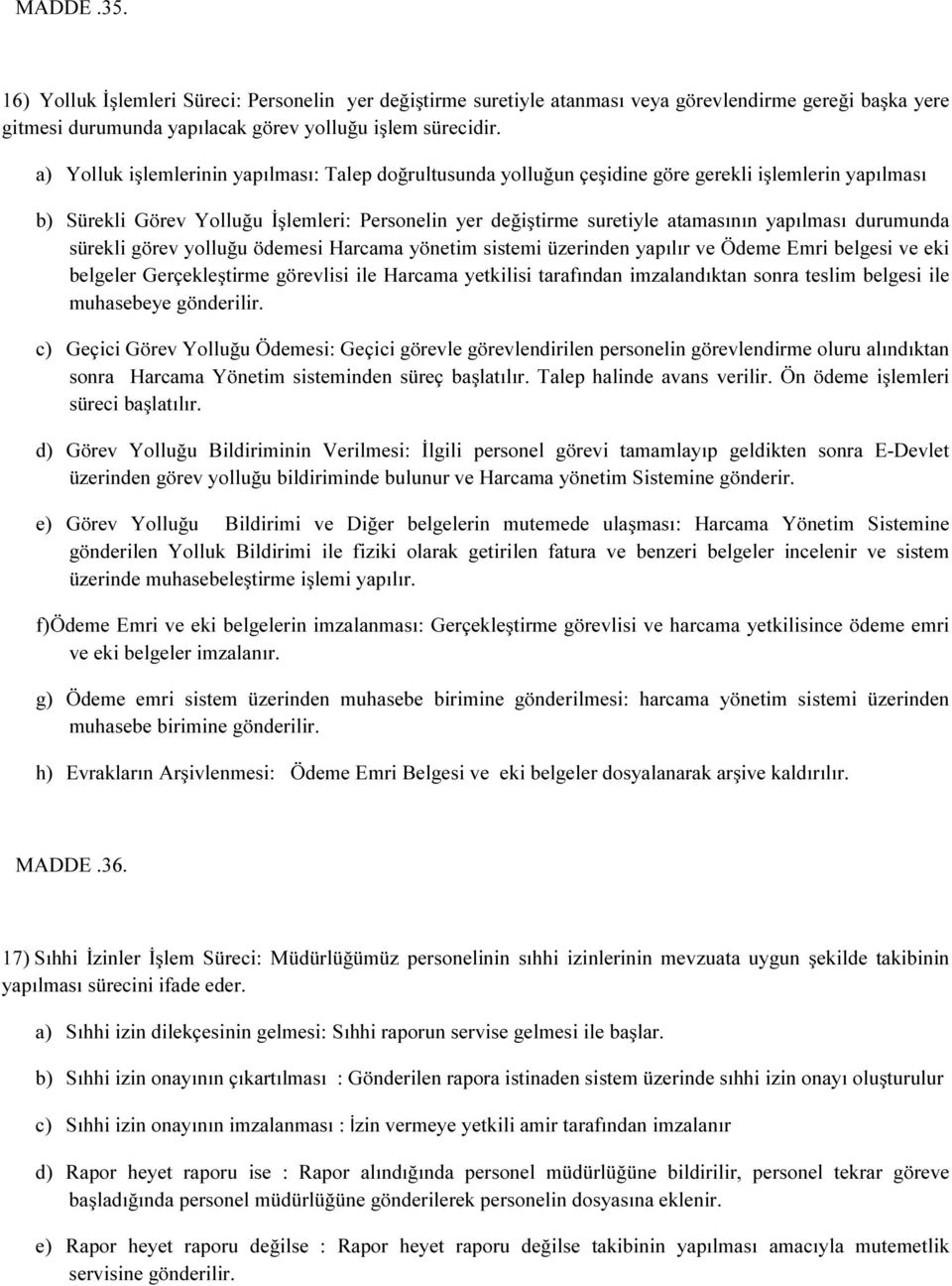 durumunda sürekli görev yolluğu ödemesi Harcama yönetim sistemi üzerinden yapılır ve Ödeme Emri belgesi ve eki belgeler Gerçekleştirme görevlisi ile Harcama yetkilisi tarafından imzalandıktan sonra