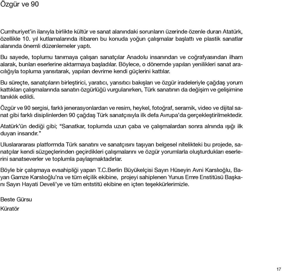 Bu sayede, toplumu tanımaya çalışan sanatçılar Anadolu insanından ve coğrafyasından ilham alarak, bunları eserlerine aktarmaya başladılar.