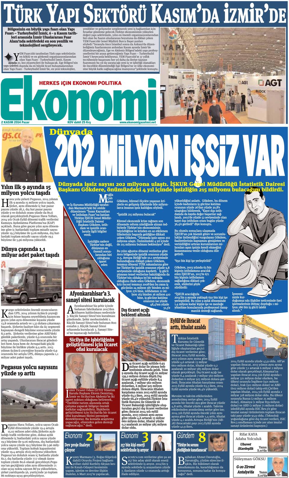 kez ziyaretçileri ile buluşacak. Ege Bölgesi nin yapı sektörü dışında da en büyük ticari buluşmalarından olan Yapı Fuarı - Turkeybuild İzmir de, en yeni teknolojiler, Pazar KDV dahil 25 Krş www.