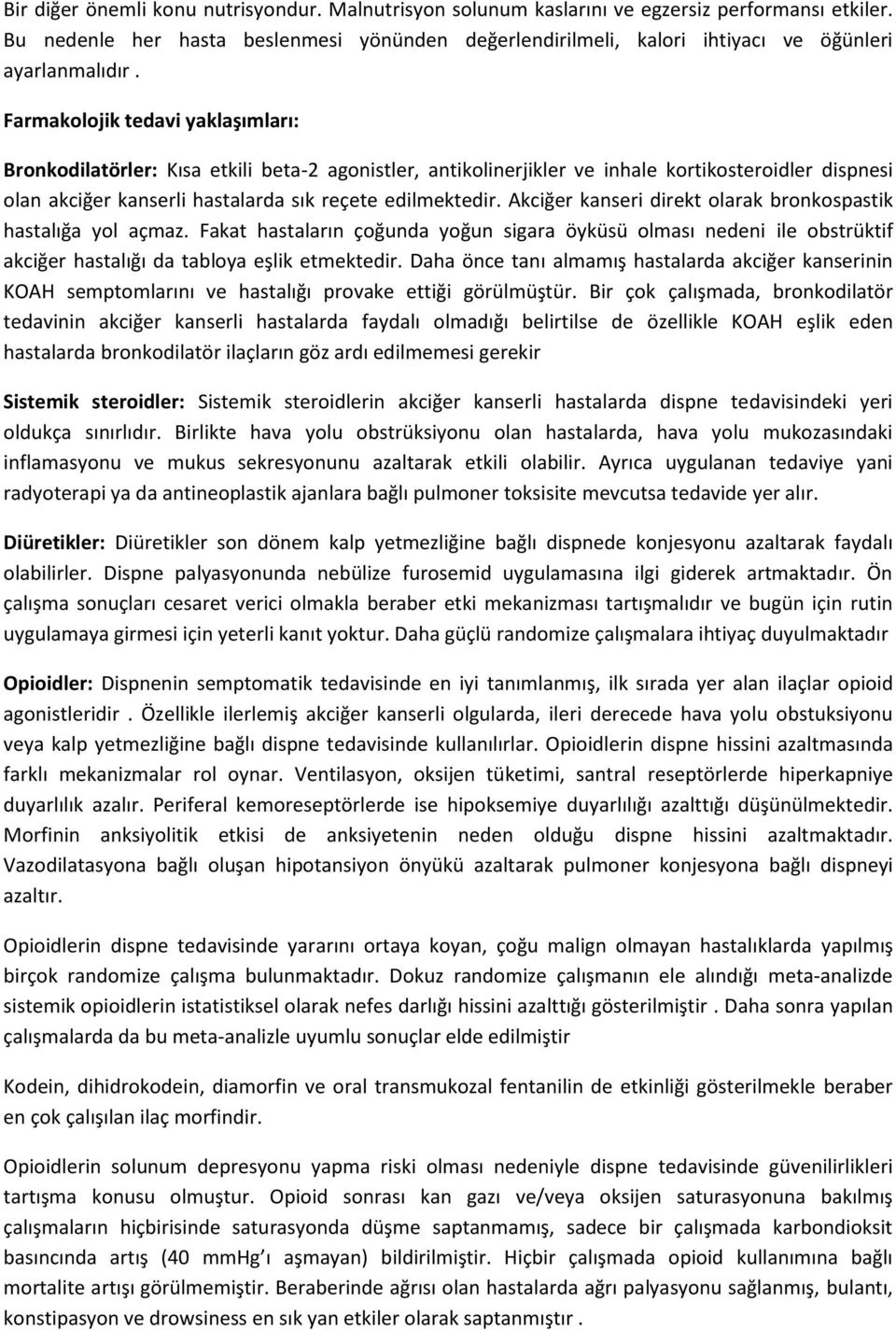 Farmakolojik tedavi yaklaşımları: Bronkodilatörler: Kısa etkili beta-2 agonistler, antikolinerjikler ve inhale kortikosteroidler dispnesi olan akciğer kanserli hastalarda sık reçete edilmektedir.