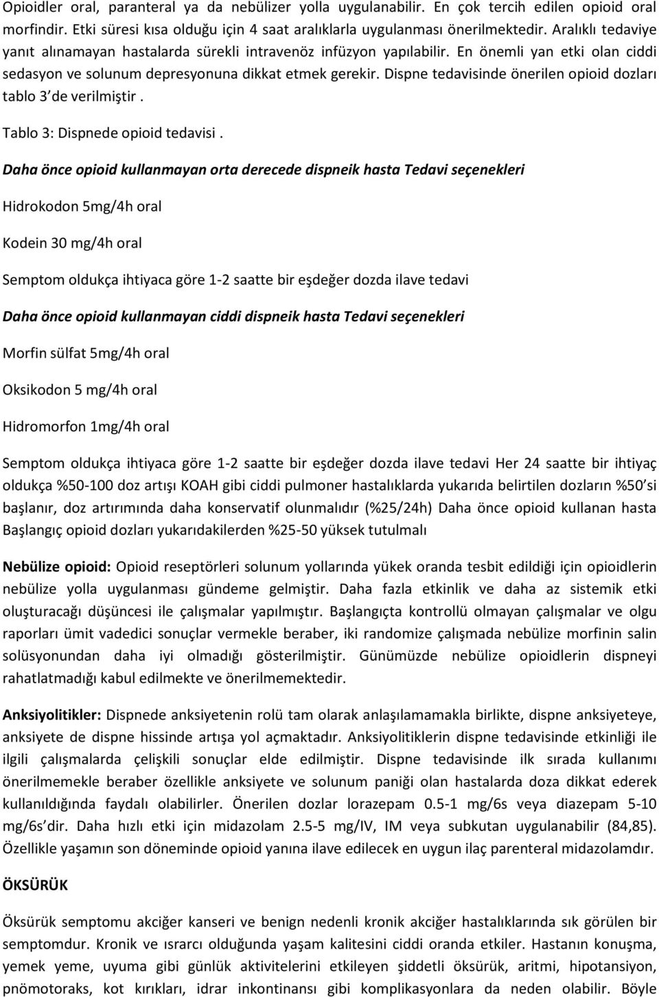 Dispne tedavisinde önerilen opioid dozları tablo 3 de verilmiştir. Tablo 3: Dispnede opioid tedavisi.