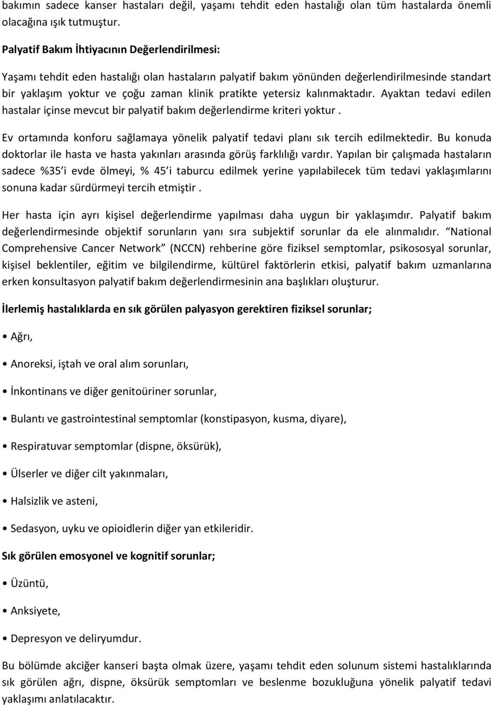 yetersiz kalınmaktadır. Ayaktan tedavi edilen hastalar içinse mevcut bir palyatif bakım değerlendirme kriteri yoktur.