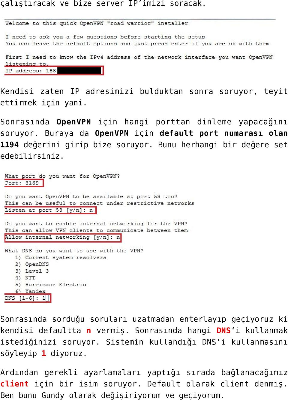 Bunu herhangi bir değere set edebilirsiniz. Sonrasında sorduğu soruları uzatmadan enterlayıp geçiyoruz ki kendisi defaultta n vermiş.