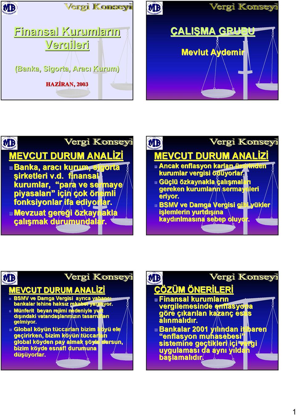 BSMV ve Damga Vergisi gibi yükler işlemlerin yurtdışına kaydırılmasına sebep oluyor. MEVCUT DURUM ANALİZİ BSMV ve Damga Vergisi ayrıca yabancı bankalar lehine haksız rekabet yaratıyor.