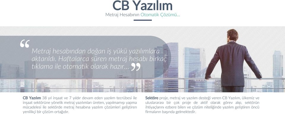 yönelik metraj yazılımları üreten, yapılmamışı yapma mücadelesi ile sektörde metraj hesabına yazılım çözümleri geliştiren yenilikçi bir çözüm ortağıdır.