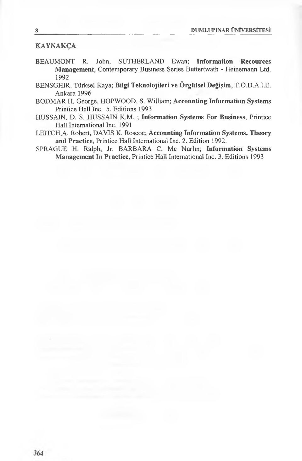 5. Editions 1993 HUSSAIN, D. S. HUSSAIN K.M. ; information Systems For Business, Printice Hail International Inc. 1991 LEITCH,A. Robert, DAVIS K.