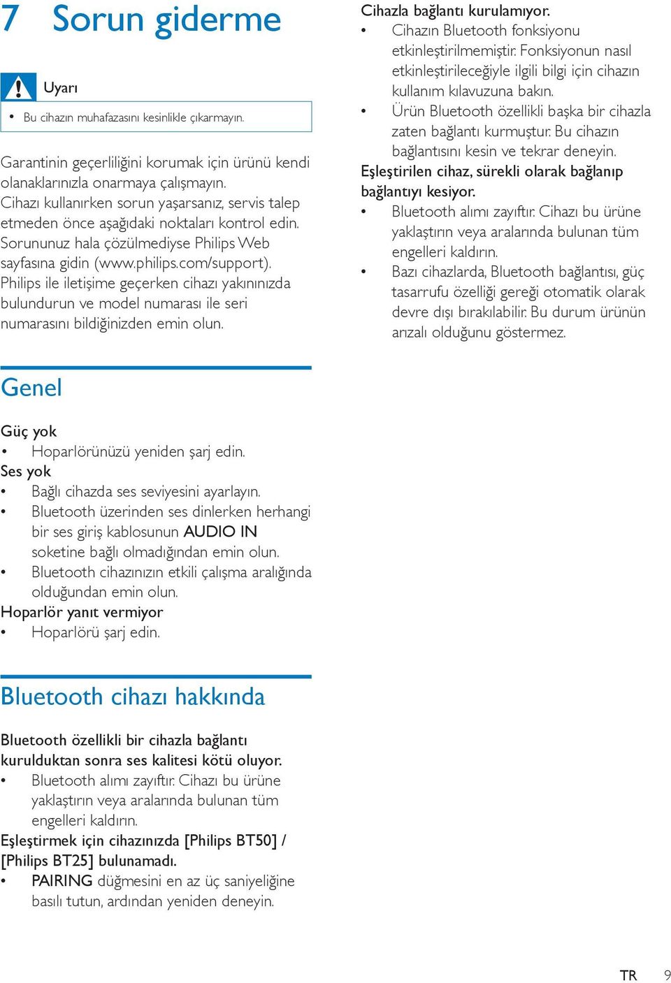 Philips ile iletişime geçerken cihazı yakınınızda bulundurun ve model numarası ile seri numarasını bildiğinizden emin olun. Cihazla bağlantı kurulamıyor.