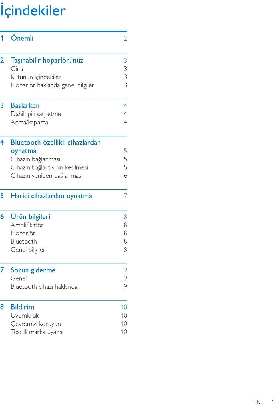 kesilmesi 5 Cihazın yeniden bağlanması 6 5 Harici cihazlardan oynatma 7 6 Ürün bilgileri 8 Amplifikatör 8 Hoparlör 8 Bluetooth 8