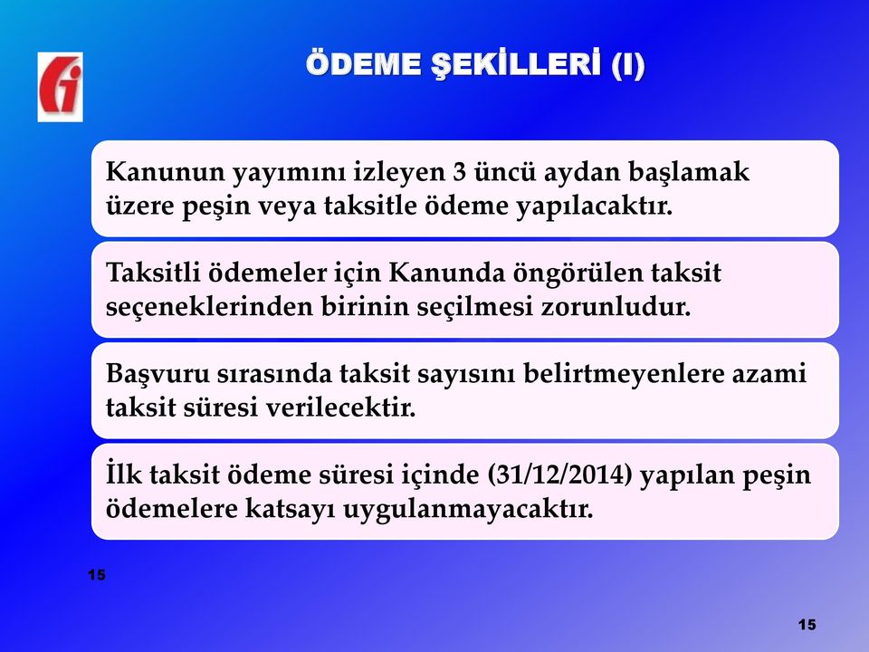 Taksitli ödemeler için Kanunda öngörülen taksit seçeneklerinden birinin seçilmesi zorunludur.