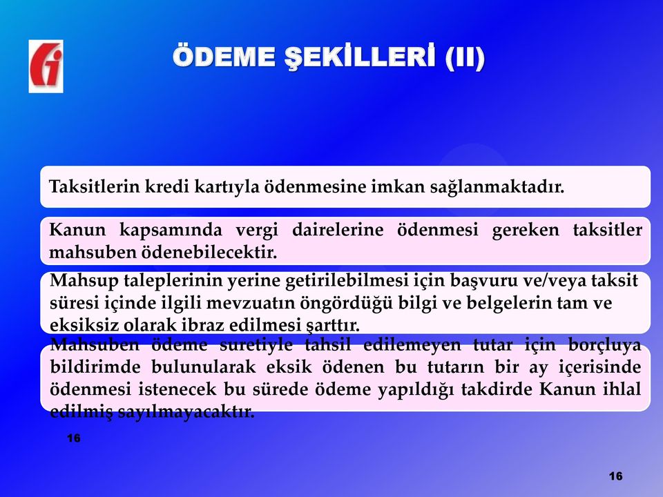 Mahsup taleplerinin yerine getirilebilmesi için başvuru ve/veya taksit süresi içinde ilgili mevzuatın öngördüğü bilgi ve belgelerin tam ve