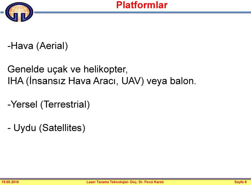 balon. -Yersel (Terrestrial) - Uydu (Satellites) 19.