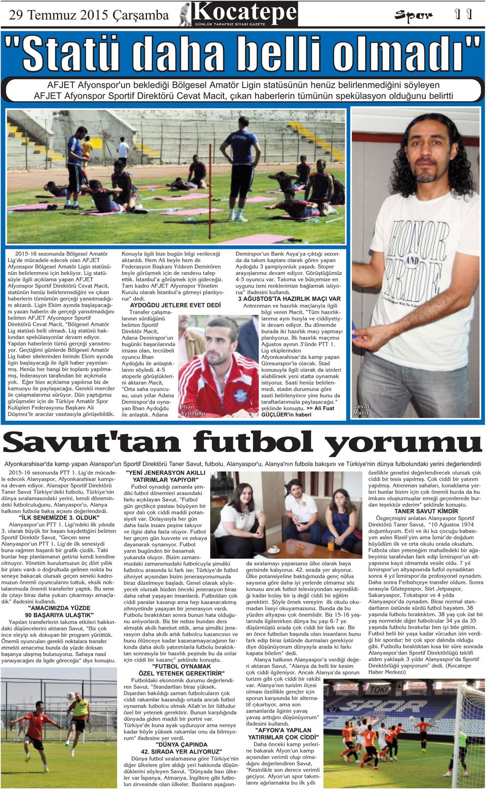 Lig statüsüyle ilgili aç klama yapan AFJET Afyonspor Sportif Direktörü Cevat Macit, statünün henüz belirlenmediğini ve ç kan haberlerin tümümün gerçeği yans tmad ğ n aktard.