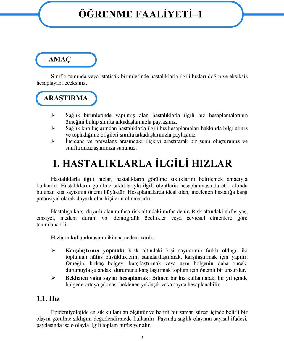 Sağlık kuruluģlarından hastalıklarla ilgili hız hesaplamaları hakkında bilgi alınız ve topladığınız bilgileri sınıfta arkadaģlarınızla paylaģınız.