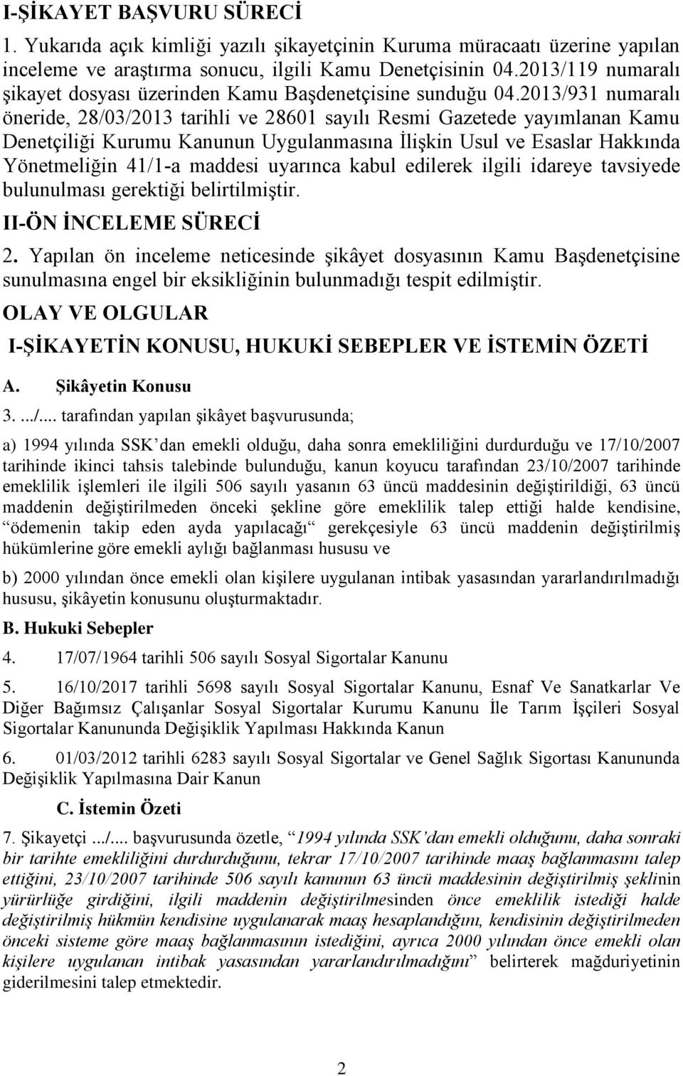 2013/931 numaralı öneride, 28/03/2013 tarihli ve 28601 sayılı Resmi Gazetede yayımlanan Kamu Denetçiliği Kurumu Kanunun Uygulanmasına İlişkin Usul ve Esaslar Hakkında Yönetmeliğin 41/1-a maddesi