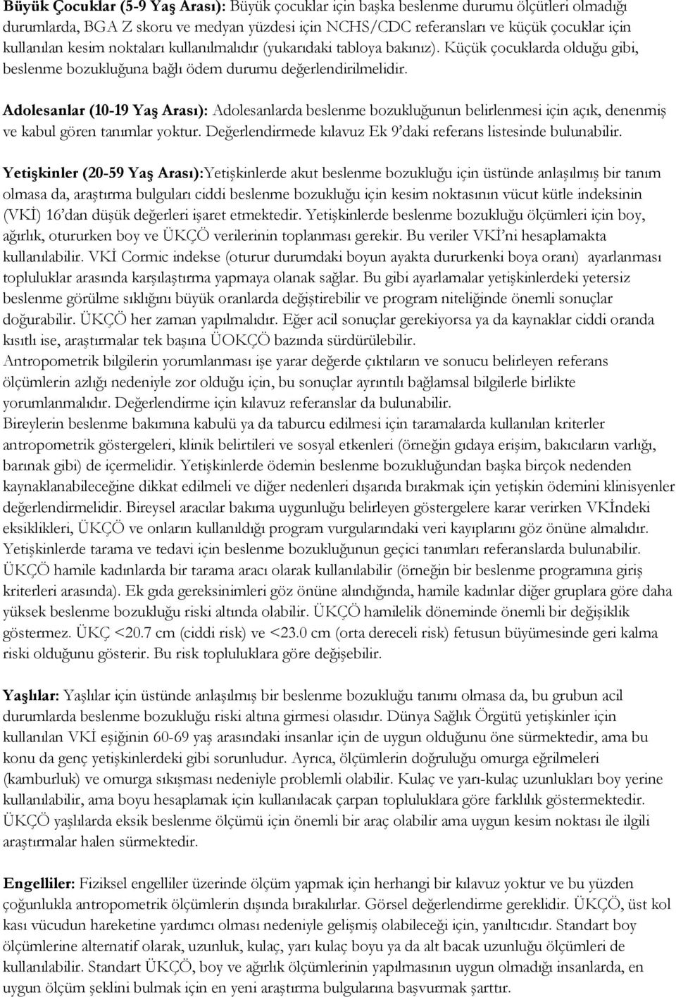 Adolesanlar (10-19 Yaş Arası): Adolesanlarda beslenme bozukluğunun belirlenmesi için açık, denenmiş ve kabul gören tanımlar yoktur. Değerlendirmede kılavuz Ek 9 daki referans listesinde bulunabilir.