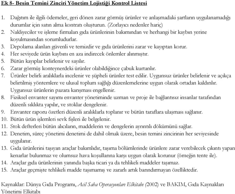 Nakliyeciler ve işleme firmaları gıda ürünlerinin bakımından ve herhangi bir kaybın yerine koyulmasından sorumludurlar. 3.