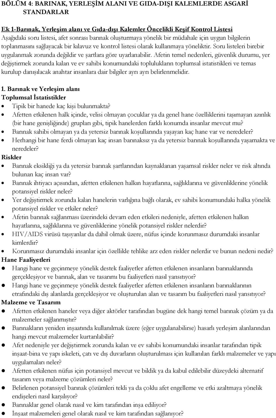 Soru listeleri birebir uygulanmak zorunda değildir ve şartlara göre uyarlanabilir.