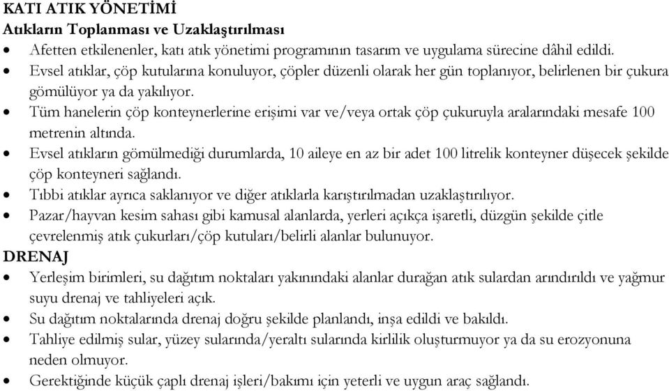 Tüm hanelerin çöp konteynerlerine erişimi var ve/veya ortak çöp çukuruyla aralarındaki mesafe 100 metrenin altında.