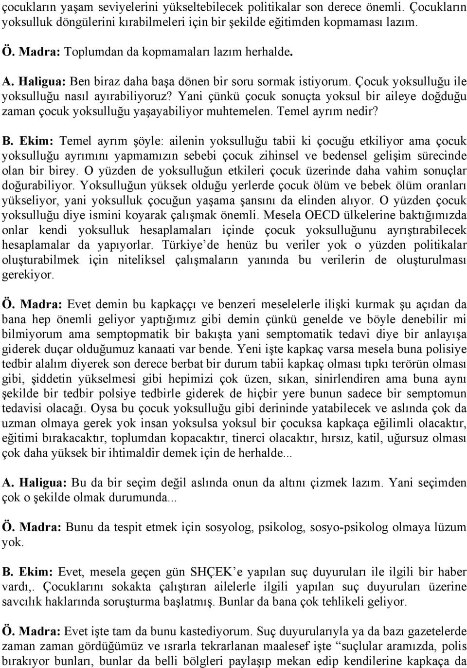 Yani çünkü çocuk sonuçta yoksul bir aileye doğduğu zaman çocuk yoksulluğu yaşayabiliyor muhtemelen. Temel ayrım nedir? B.